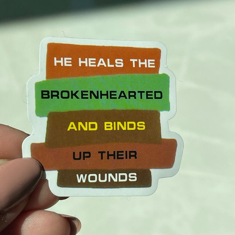 5/$10 Waterproof Vinyl Sticker He Heals The Brokenhearted and Binds Their Wounds